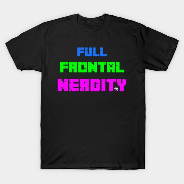Full Frontal Nerdity T-Shirt by Kaotik Cow
